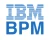 IBM BPM IBM BPM